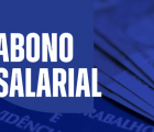 Abono Salarial começa a ser pago em 15 de fevereiro para nascidos em janeiro