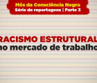 Racismo estrutural prejudica a inserção de pessoas negras no mercado de trabalho